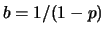 $ b=1/(1-p)$