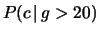 $ P(c\,\vert\,g>20)$
