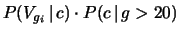 $ P(V_{g_i}\,\vert\,c)\cdot P(c\,\vert\,g>20)$