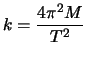 $\displaystyle k = \frac{4\pi^2 M}{T^2}$