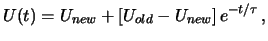 $\displaystyle U(t)=U_{new}+\left[U_{old}-U_{new}\right] e^{-t/\tau}\,,$