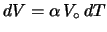 $ dV=\alpha\,V_\circ\,dT$