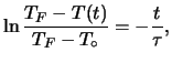 $\displaystyle \ln {\frac{T_F-T(t)}{T_F-T_\circ}} = -\frac{t}{\tau},$