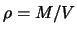 $ \rho = M/V$