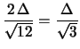 $\displaystyle \frac{2\,\Delta}{\sqrt{12}}= \frac{\Delta}{\sqrt{3}}$