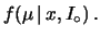 $\displaystyle f(\mu\,\vert\,x, I_\circ)\,.$