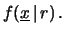 $\displaystyle \frac{f(r\,\vert\,\underline{x})}
{f_\circ(r)}$
