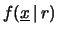 $\displaystyle f(\underline{x}\,\vert\,r)\,.$