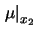 $\displaystyle \left.\mu\right\vert _{x_1}$