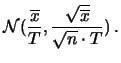 $\displaystyle {\cal N}(\frac{\sum_{i=1}^n x_i}{n},
\frac{\sqrt{\sum_{i=1}^n x_i}}{n})$