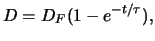 $\displaystyle D=D_F(1-e^{-t/\tau}),$