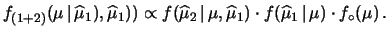 $\displaystyle f_{(1)}(\mu\,\vert\,\widehat{\mu}_1) \propto
f(\widehat{\mu}_1\,\vert\,\mu)\cdot f_\circ(\mu)$