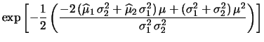 $\displaystyle \exp{\left[-\frac{(\widehat{\mu}_1-\mu)^2}
{2\,\sigma_1^2} -
\frac{(\widehat{\mu}_2-\mu)^2}
{2\,\sigma_2^2}
\right]}$