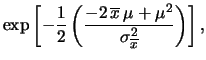 $\displaystyle \exp{\left[-\frac{1}{2}
\left( \frac{-2\,(\widehat{\mu}_1\,\sigma...
...,\mu+
(\sigma_1^2+\sigma_2^2)\,\mu^2
}
{\sigma_1^2\,\sigma_2^2}
\right)\right]}$