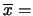 $\displaystyle f_{(1+2)}(\mu) \propto \exp{\left[ -\frac{(\mu-\overline{x})^2} {2\,\sigma^2_{\overline{x}}}\right]}\,.$