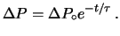 $\displaystyle \Delta P = \Delta P_\circ e^{-t/\tau}\,.$