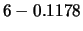 $ 6-0.1178$