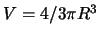 $ V= 4/3\pi R^3$