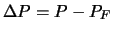 $ \Delta P = P-P_F$