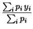 $\displaystyle \frac{\sum_i p_i\,x_i}{\sum_i p_i}$