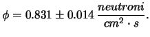 $\displaystyle 0.808\pm 0.027\,\frac{neutroni}{cm^2s}$