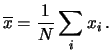 $\displaystyle \overline{x} = \frac{1}{N}\sum_i x_i\,.$