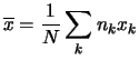 $\displaystyle \overline{x} =
\frac{1}{N}\sum_k n_k x_k$