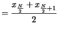 $\displaystyle = \frac{ x_{\frac{N}{2}} + x_{\frac{N}{2}+1} } {2}$