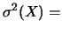 $\displaystyle \sigma^2(X) =$