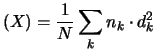 $\displaystyle (X) = \frac{1}{N}\sum_k n_k\cdot d_k^2$