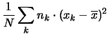 $\displaystyle \frac{1}{N}\sum_k n_k\cdot (x_k-\overline{x})^2$