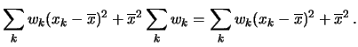 $\displaystyle \sum_k w_k (x_k-\overline{x})^2 + \overline{x}^2\sum_kw_k
= \sum_k w_k (x_k-\overline{x})^2 + \overline{x}^2\,.$