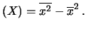 $\displaystyle (X) = \overline{x^2} - \overline{x}^2\,.$