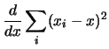$\displaystyle \frac{d}{dx}\sum_i(x_i-x)^2$