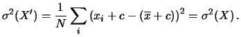 $\displaystyle \sigma^2(X^\prime) = \frac{1}{N}\sum_i\left( x_i + c - (\overline{x} + c)\right)^2 = \sigma^2(X)\,.$