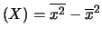 $ (X)=\overline{x^2}-\overline{x}^2$