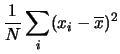 $\displaystyle \frac{1}{N}\sum_i(x_i-\overline{x})^2$