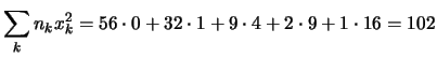 $\displaystyle \sum_k n_kx_k^2=
56\cdot 0 + 32\cdot 1 + 9\cdot 4 + 2\cdot 9 + 1\cdot 16 =102$