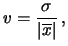 $\displaystyle v=\frac{\sigma}{\vert\overline{x}\vert}\,,$