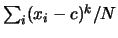 $ \sum_i(x_i-c)^k/N$