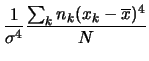 $\displaystyle \frac{1}{\sigma^4}
\frac{\sum_k n_k (x_k-\overline{x})^4}{N}$