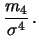 $\displaystyle \frac{m_4}{\sigma^4}\,.$