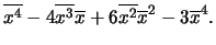 $\displaystyle \overline{x^4} - 4\overline{x^3}\overline{x}+6\overline{x^2}
\overline{x}^2-3\overline{x}^4.$