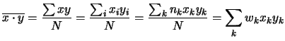 $\displaystyle \overline{x\cdot y} = \frac{\sum xy}{N} = \frac{\sum_i x_iy_i}{N} = \frac{\sum_k n_k x_ky_k}{N} = \sum_k w_k x_ky_k$