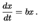 $\displaystyle \frac{dx}{dt} = bx\,.$