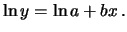 $\displaystyle \ln y = \ln a + bx\,.$