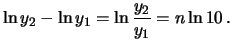 $\displaystyle \ln{y_2} - \ln{y_1} = \ln{\frac{y_2}{y_1}}= n\ln{10} \,.$