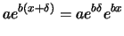 $\displaystyle a e^{b(x+\delta)} = a e^{b\delta} e^{b x}$