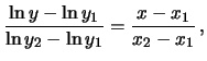 $\displaystyle \frac{\ln{y}-\ln{y_1}}{\ln{y_2} - \ln{y_1}} = \frac{x-x_1}{x_2-x_1}\,,$