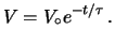 $\displaystyle V=V_\circ e^{-t/\tau}\,.$